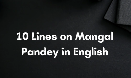 10 Lines on Mangal Pandey in English